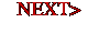 NEXT>